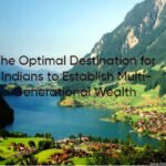 The Optimal Destination for Indians to Establish Multi-Generational Wealth